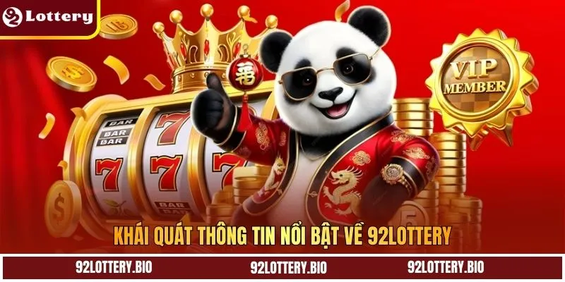 Khái quát thông tin nổi bật về 92LOTTERY